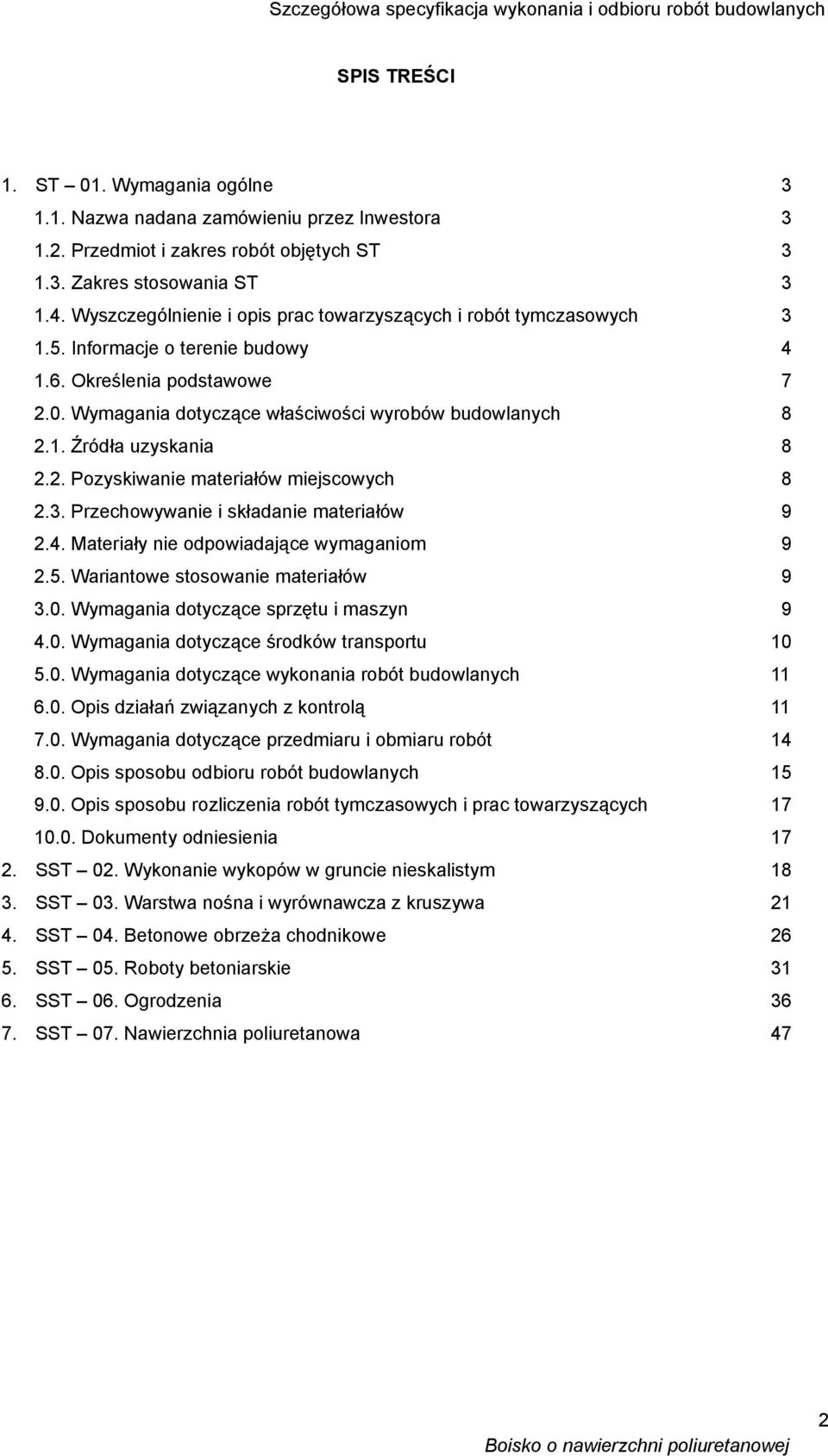 2. Pozyskiwanie materiałów miejscowych 8 2.3. Przechowywanie i składanie materiałów 9 2.4. Materiały nie odpowiadające wymaganiom 9 2.5. Wariantowe stosowanie materiałów 9 3.0.