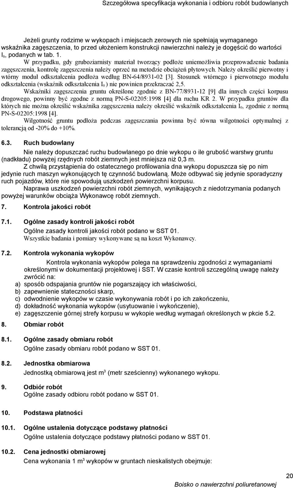 Należy określić pierwotny i wtórny moduł odkształcenia podłoża według BN-64/8931-02 [3].