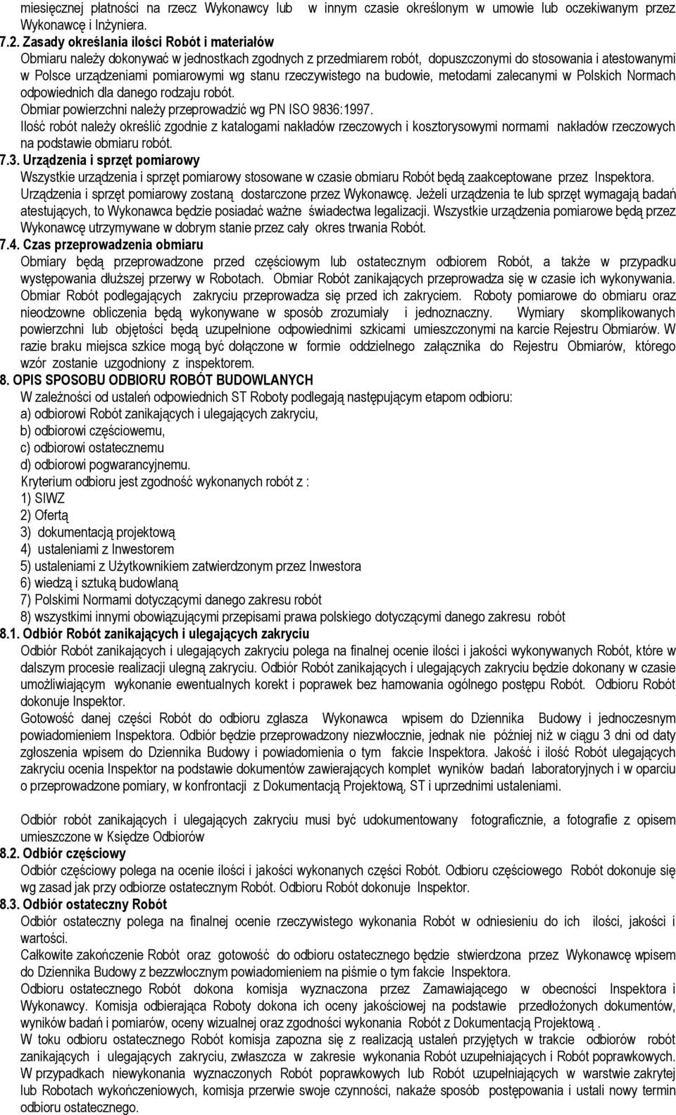 rzeczywistego na budowie, metodami zalecanymi w Polskich Normach odpowiednich dla danego rodzaju robót. Obmiar powierzchni należy przeprowadzić wg PN ISO 9836:1997.