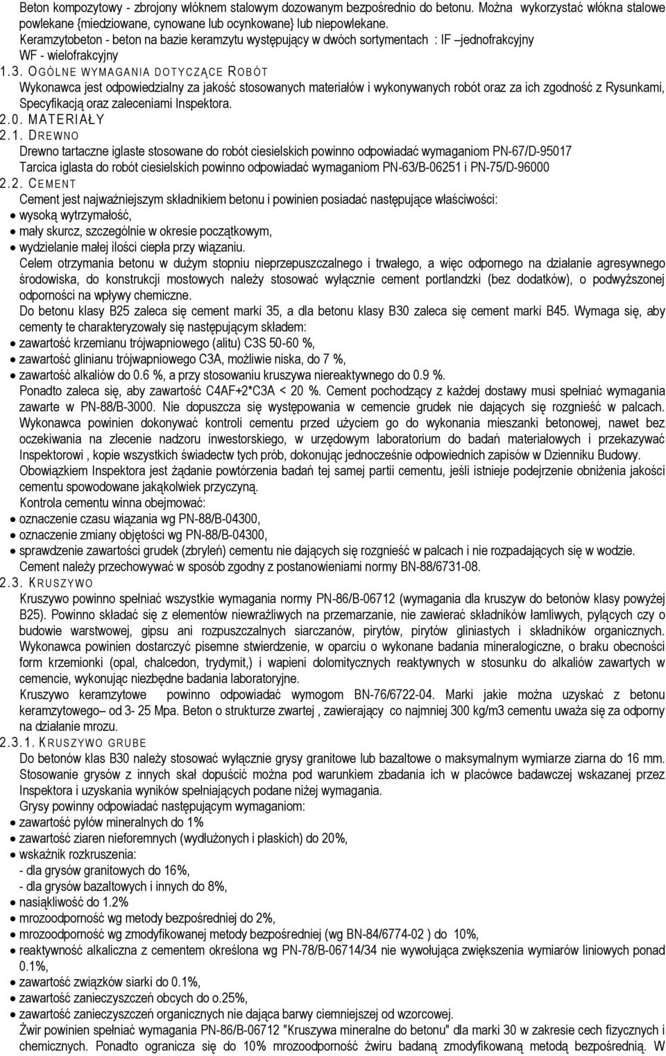 OGÓLNE WYMAGANIA D O T Y C Z Ą C E R O B Ó T Wykonawca jest odpowiedzialny za jakość stosowanych materiałów i wykonywanych robót oraz za ich zgodność z Rysunkami, Specyfikacją oraz zaleceniami