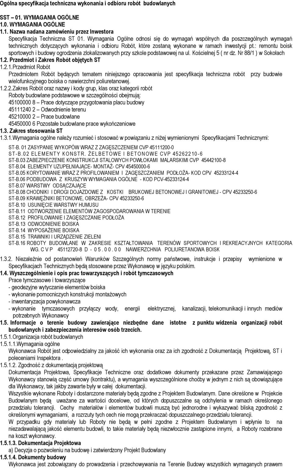 : remontu boisk sportowych i budowy ogrodzenia zlokalizowanych przy szkole podstawowej na ul. Kościelnej 5 ( nr dz. Nr 88/1 