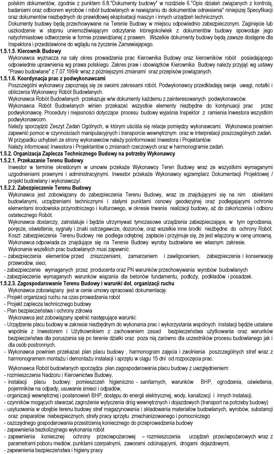 eksploatacji maszyn i innych urządzeń technicznych. Dokumenty budowy będą przechowywane na Terenie Budowy w miejscu odpowiednio zabezpieczonym.