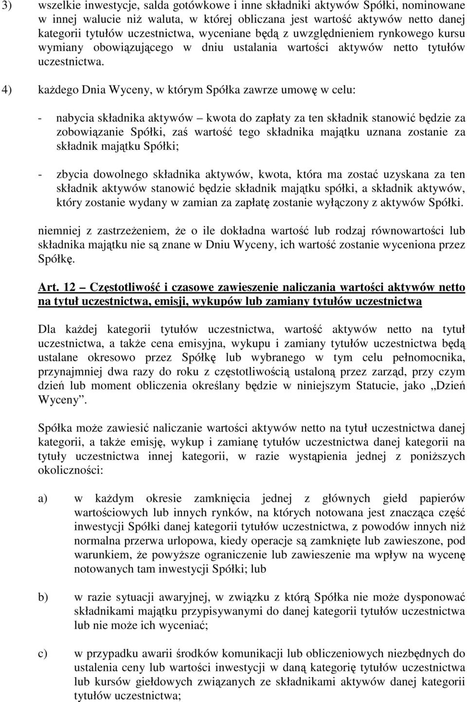 4) kadego Dnia Wyceny, w którym Spółka zawrze umow w celu: - nabycia składnika aktywów kwota do zapłaty za ten składnik stanowi bdzie za zobowizanie Spółki, za warto tego składnika majtku uznana