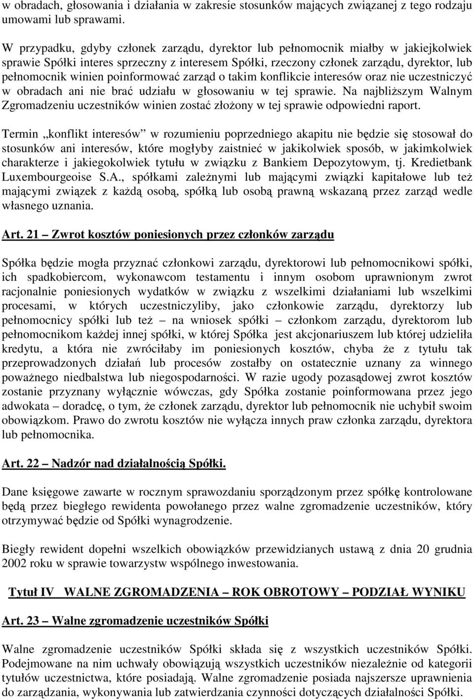 poinformowa zarzd o takim konflikcie interesów oraz nie uczestniczy w obradach ani nie bra udziału w głosowaniu w tej sprawie.