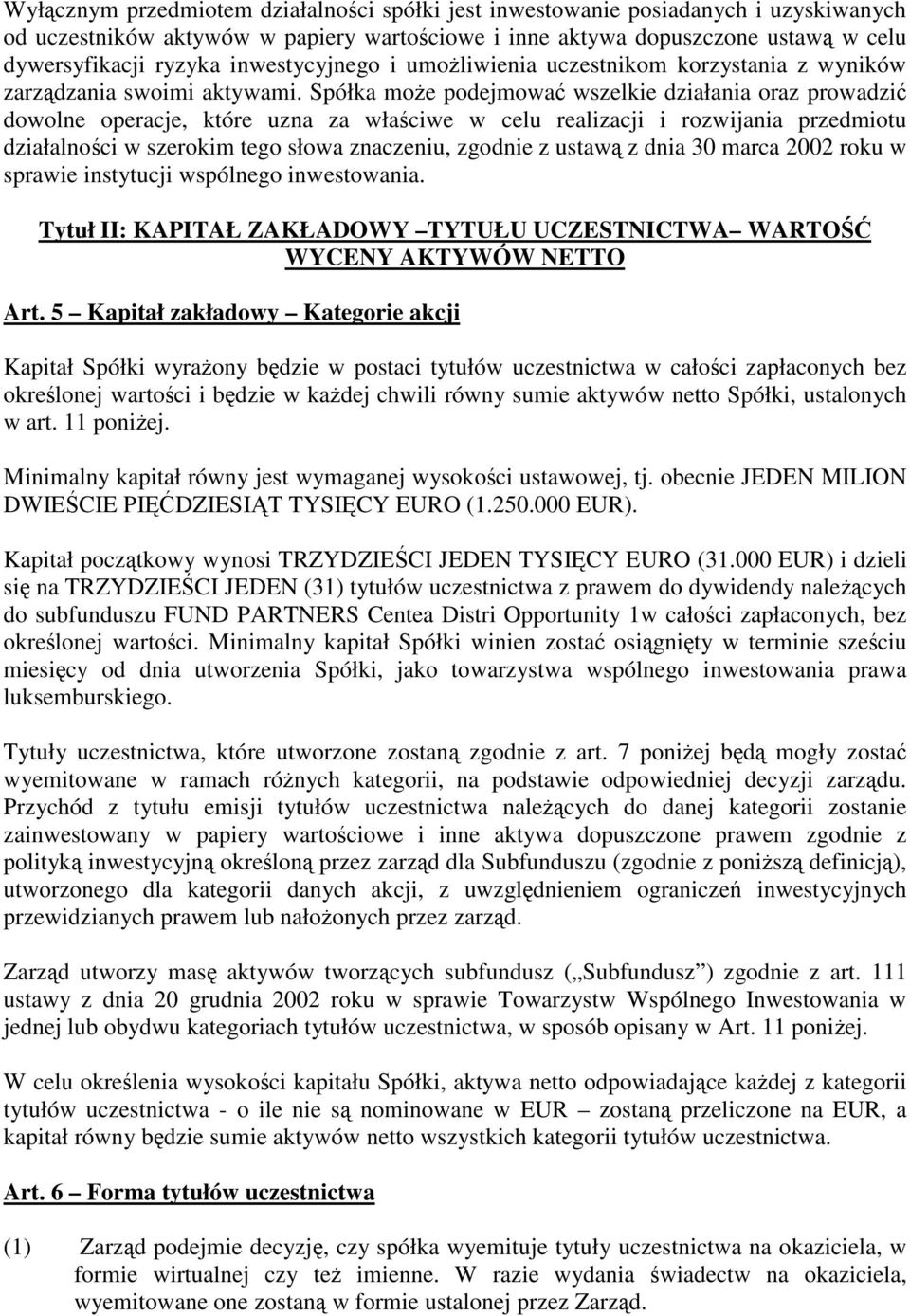 Spółka moe podejmowa wszelkie działania oraz prowadzi dowolne operacje, które uzna za właciwe w celu realizacji i rozwijania przedmiotu działalnoci w szerokim tego słowa znaczeniu, zgodnie z ustaw z