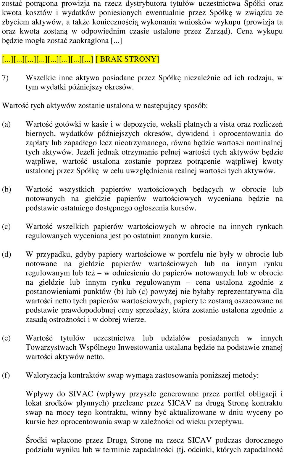 ..][...][...][...][...][...][...] [ BRAK STRONY] 7) Wszelkie inne aktywa posiadane przez Spółk niezalenie od ich rodzaju, w tym wydatki póniejszy okresów.