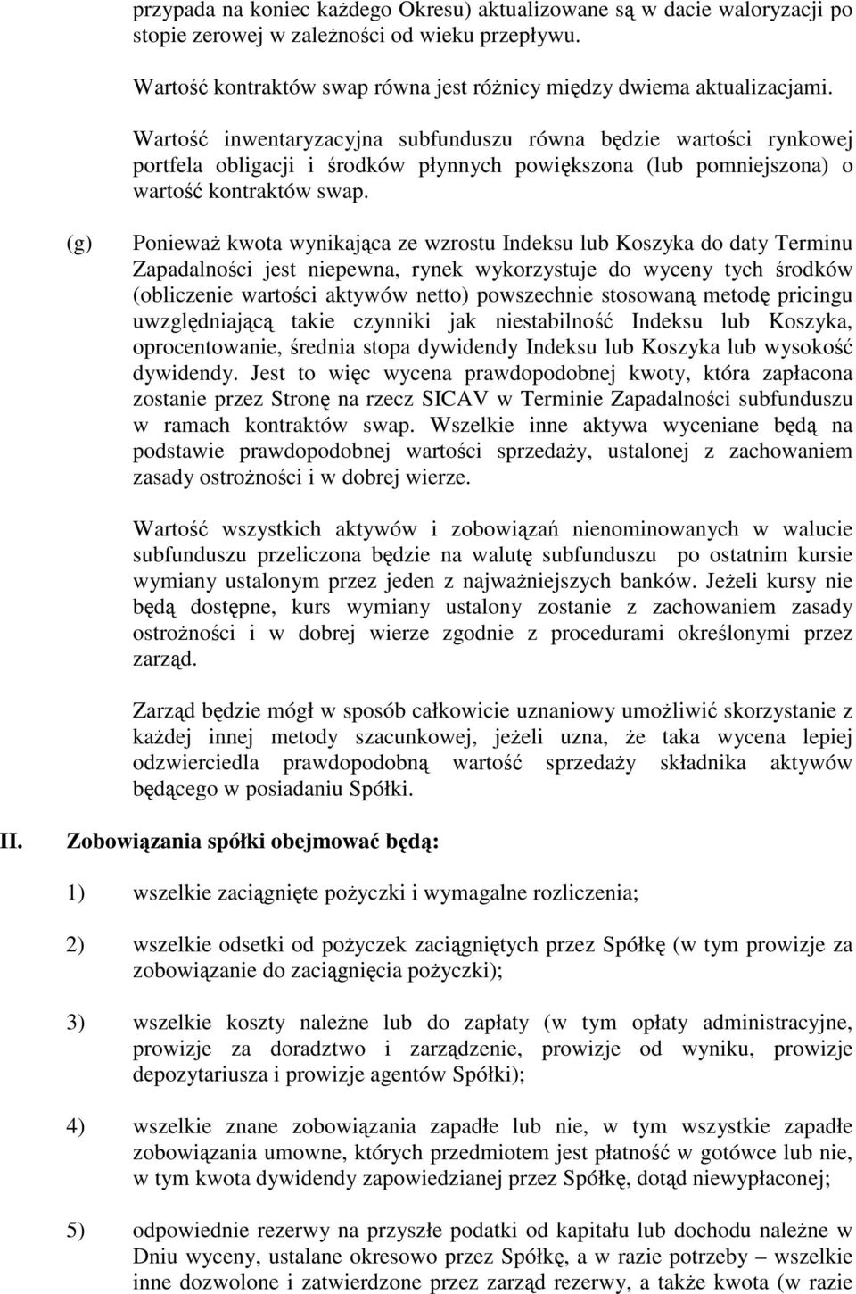 (g) Poniewa kwota wynikajca ze wzrostu Indeksu lub Koszyka do daty Terminu Zapadalnoci jest niepewna, rynek wykorzystuje do wyceny tych rodków (obliczenie wartoci aktywów netto) powszechnie stosowan