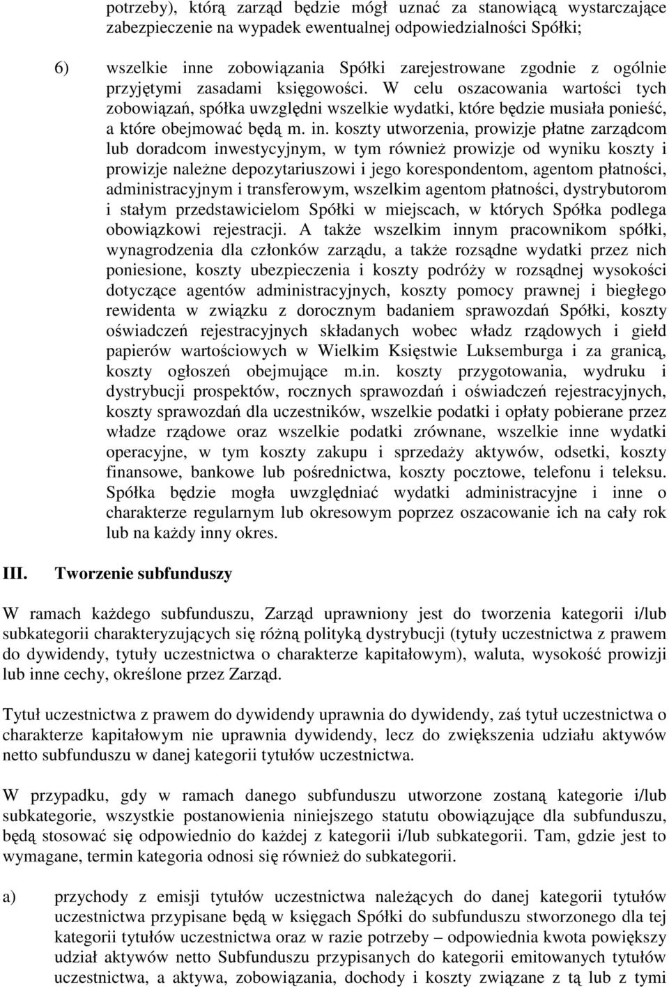 koszty utworzenia, prowizje płatne zarzdcom lub doradcom inwestycyjnym, w tym równie prowizje od wyniku koszty i prowizje nalene depozytariuszowi i jego korespondentom, agentom płatnoci,