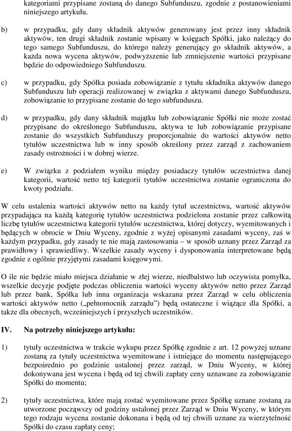 generujcy go składnik aktywów, a kada nowa wycena aktywów, podwyszenie lub zmniejszenie wartoci przypisane bdzie do odpowiedniego Subfunduszu.