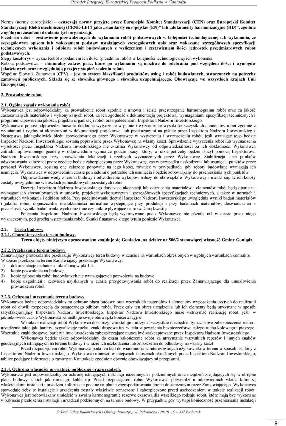 Przedmiar robót zestawienie przewidzianych do wykonania robót podstawowych w kolejności technologicznej ich wykonania, ze szczegółowym opisem lub wskazaniem podstaw ustalających szczegółowych opis