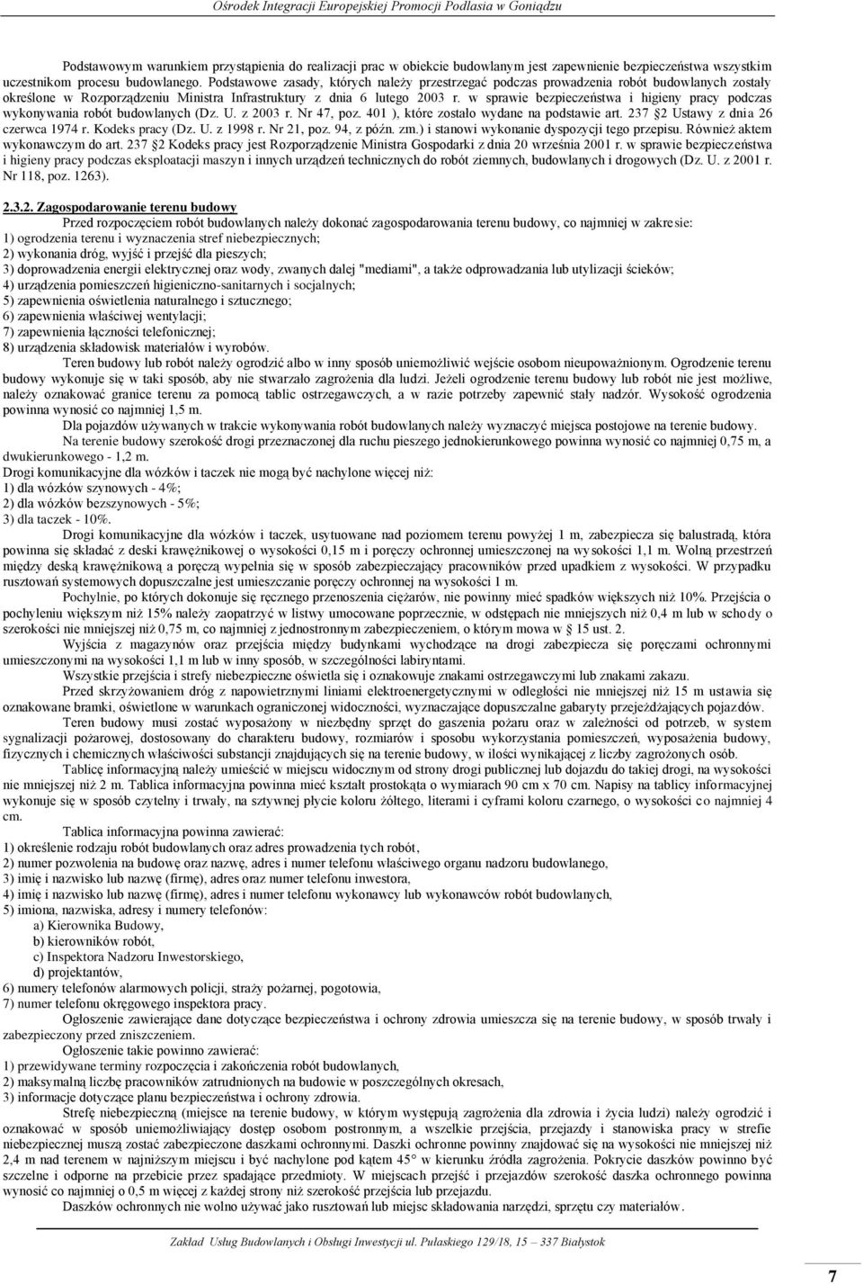 w sprawie bezpieczeństwa i higieny pracy podczas wykonywania robót budowlanych (Dz. U. z 2003 r. Nr 47, poz. 401 ), które zostało wydane na podstawie art. 237 2 Ustawy z dnia 26 czerwca 1974 r.