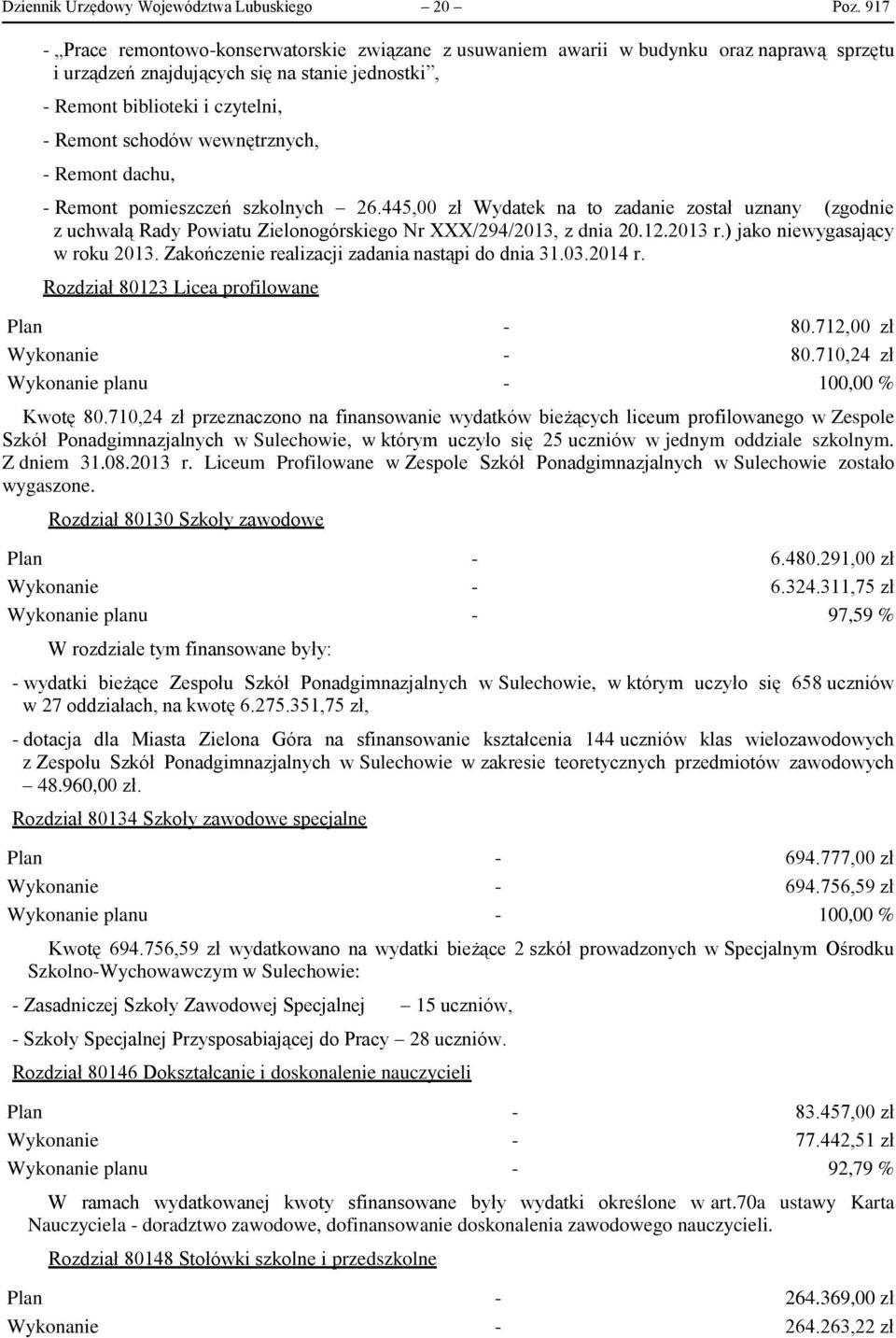 wewnętrznych, - Remont dachu, - Remont pomieszczeń szkolnych 26.445,00 zł Wydatek na to zadanie został uznany (zgodnie z uchwałą Rady Powiatu Zielonogórskiego Nr XXX/294/2013, z dnia 20.12.2013 r.