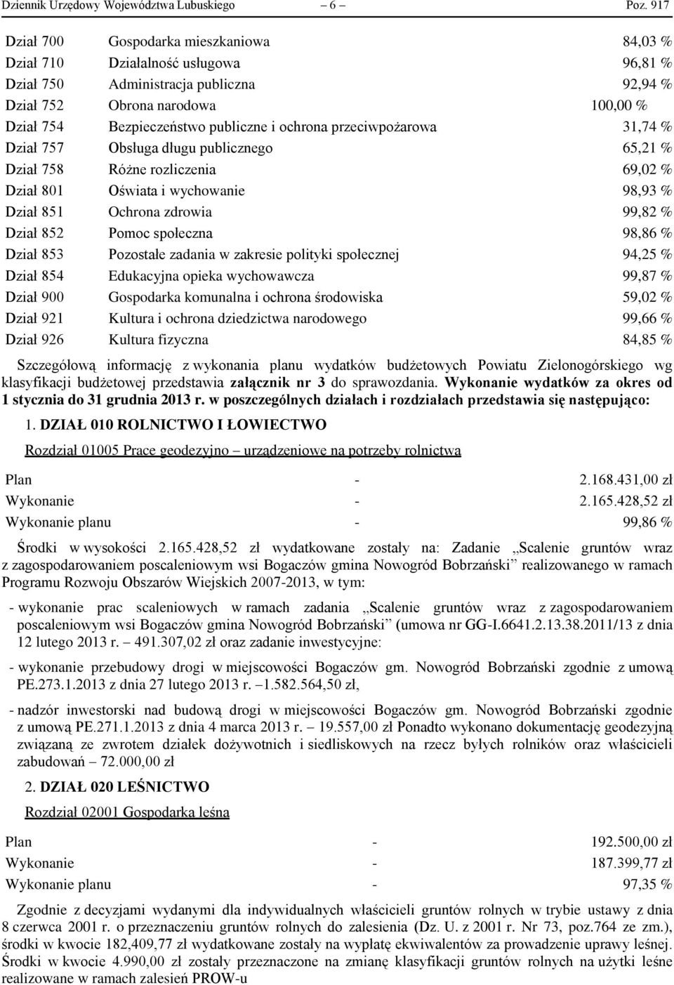 ochrona przeciwpożarowa 31,74 % Dział 757 Obsługa długu publicznego 65,21 % Dział 758 Różne rozliczenia 69,02 % Dział 801 Oświata i wychowanie 98,93 % Dział 851 Ochrona zdrowia 99,82 % Dział 852