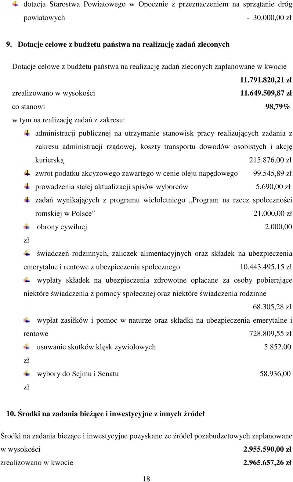 509,87 zł co stanowi 98,79% w tym na realizację zadań z zakresu: administracji publicznej na utrzymanie stanowisk pracy realizujących zadania z zakresu administracji rządowej, koszty transportu