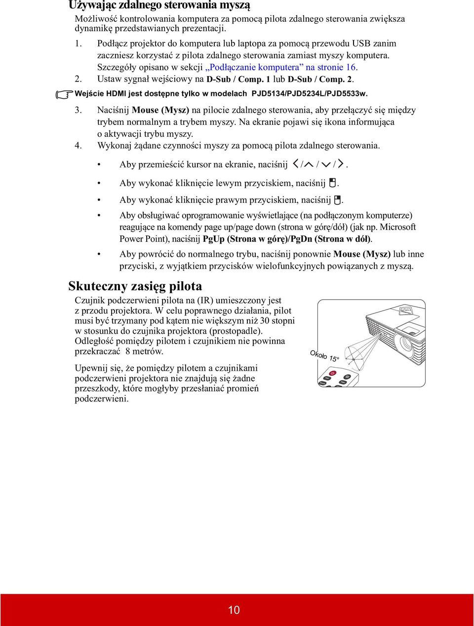 Szczegó y opisano w sekcji Pod czanie komputera na stronie 16. 2. Ustaw sygna wej ciowy na D-Sub / Comp. 1 lub D-Sub / Comp. 2. Wej cie HDMI jest dost pne tylko w modelach PJD5134/PJD5234L/PJD5533w.