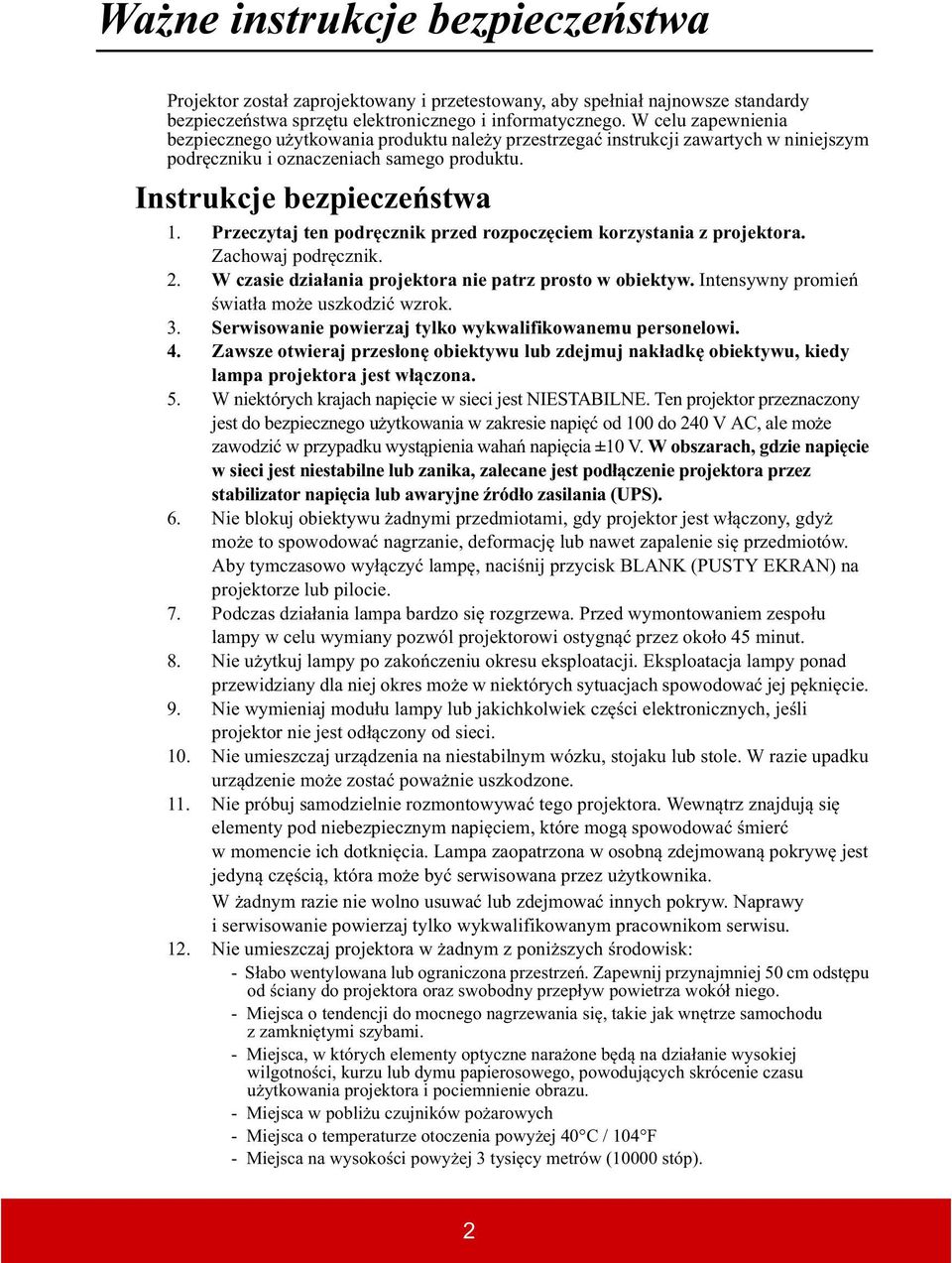 Przeczytaj ten podr cznik przed rozpocz ciem korzystania z projektora. Zachowaj podr cznik. 2. W czasie dzia ania projektora nie patrz prosto w obiektyw. Intensywny promie wiat a mo e uszkodzi wzrok.