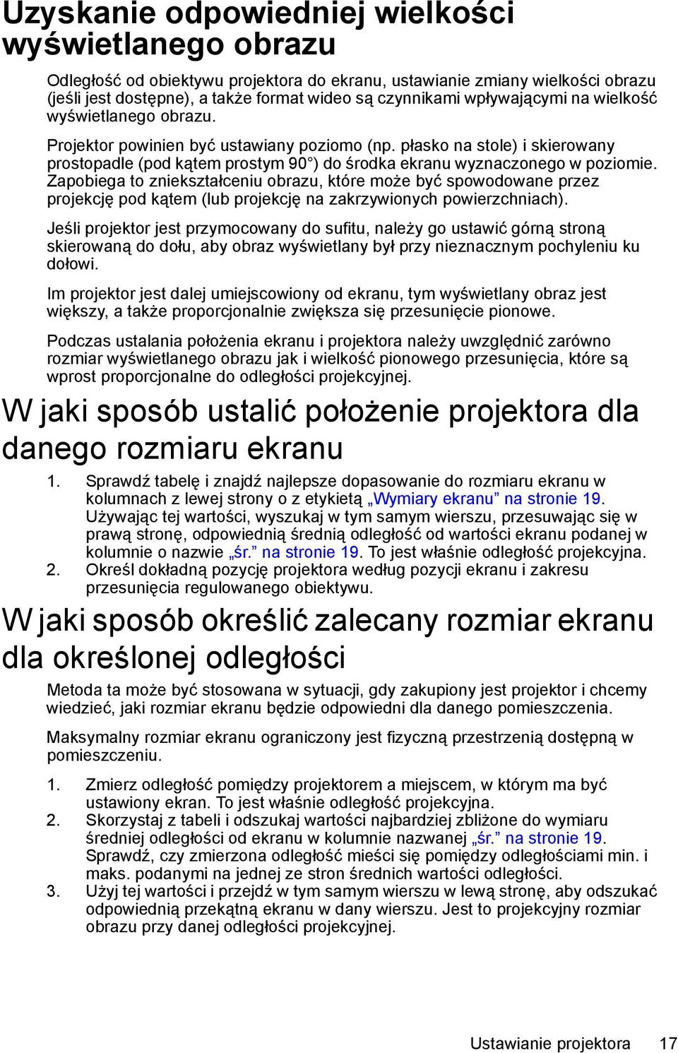 Zapobiega to zniekształceniu obrazu, które może być spowodowane przez projekcję pod kątem (lub projekcję na zakrzywionych powierzchniach).