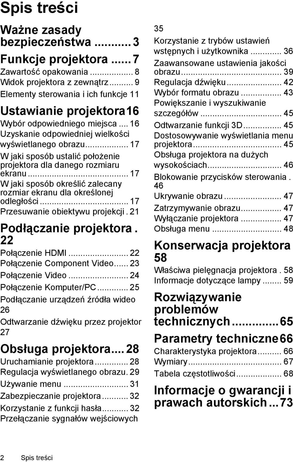 .. 17 W jaki sposób ustalić położenie projektora dla danego rozmiaru ekranu... 17 W jaki sposób określić zalecany rozmiar ekranu dla określonej odległości... 17 Przesuwanie obiektywu projekcji.