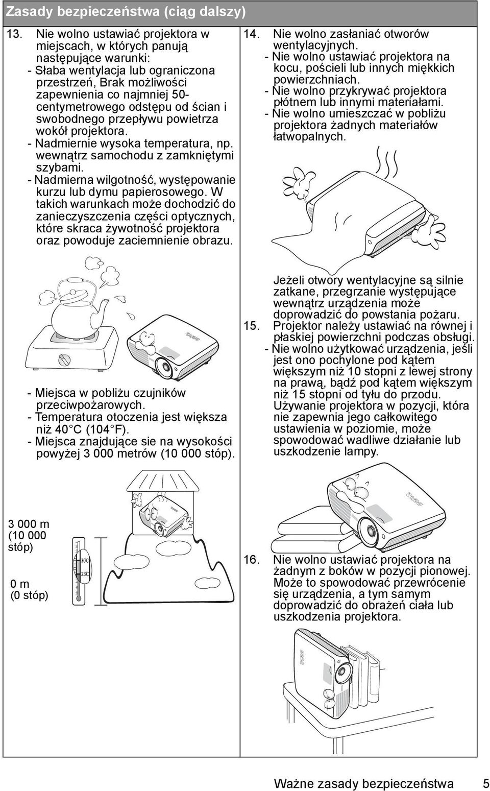 ścian i swobodnego przepływu powietrza wokół projektora. - Nadmiernie wysoka temperatura, np. wewnątrz samochodu z zamkniętymi szybami.