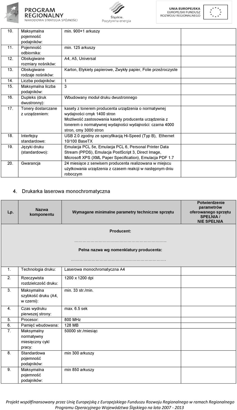 Dupleks (druk dwustronny): Wbudowany moduł druku dwustronnego 17. Tonery dostarczane z urządzeniem: 18. Interfejsy standardowe: 19.