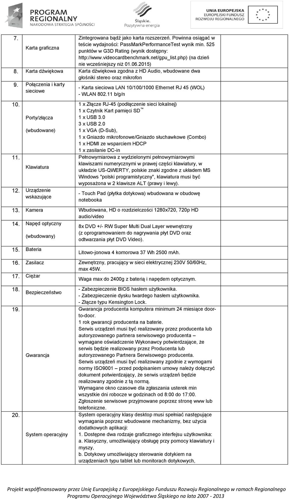 Połączenia i karty sieciowe 10. 11. Porty/złącza (wbudowane) Klawiatura 12. Urządzenie wskazujące - Karta sieciowa LAN 10/100/1000 Ethernet RJ 45 (WOL) - WLAN 802.