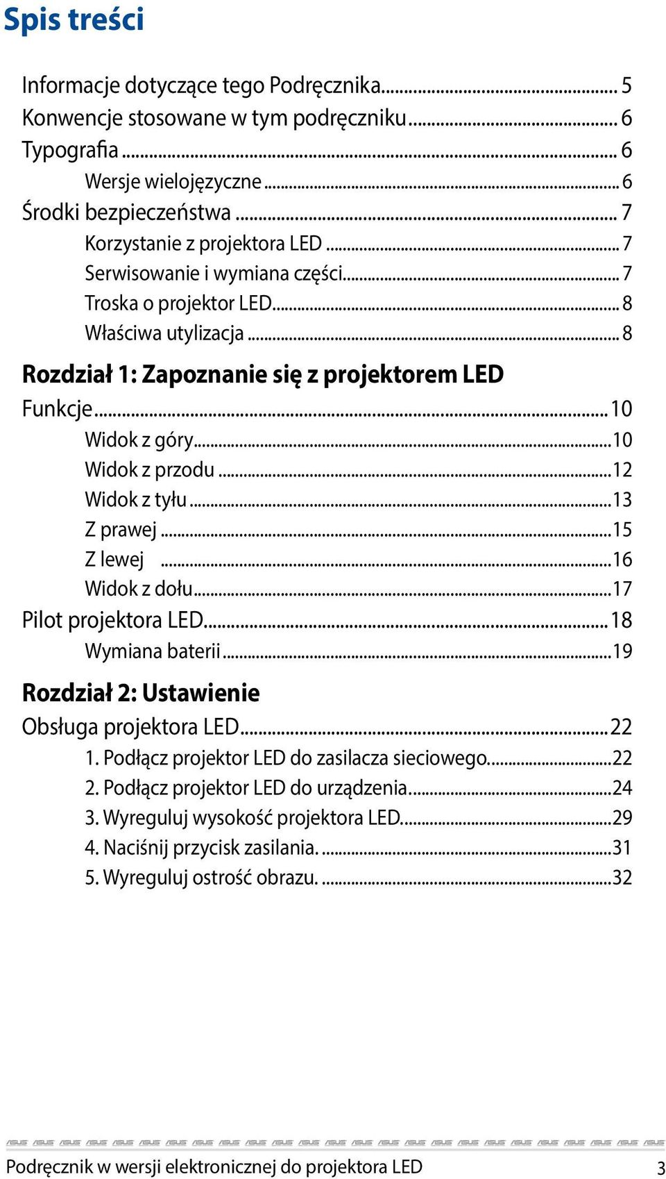 ..13 Z prawej...15 Z lewej...16 Widok z dołu...17 Pilot projektora LED...18 Wymiana baterii...19 Rozdział 2: Ustawienie Obsługa projektora LED...22 1. Podłącz projektor LED do zasilacza sieciowego.