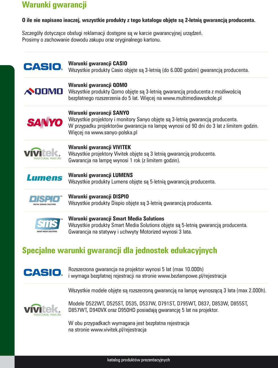 Warunki gwarancji CASIO Wszystkie produkty Casio objęte są 3letnią (do 6.000 godzin) gwarancją producenta.