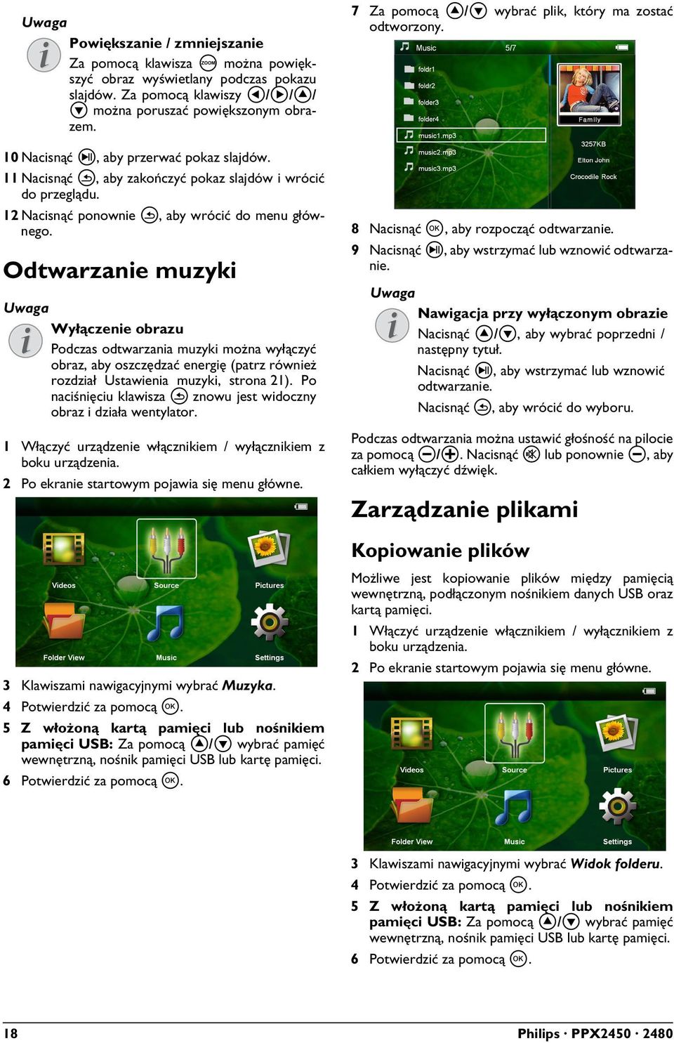 Odtwarzanie muzyki Wyłączenie obrazu Podczas odtwarzania muzyki można wyłączyć obraz, aby oszczędzać energię (patrz również rozdział Ustawienia muzyki, strona 21).