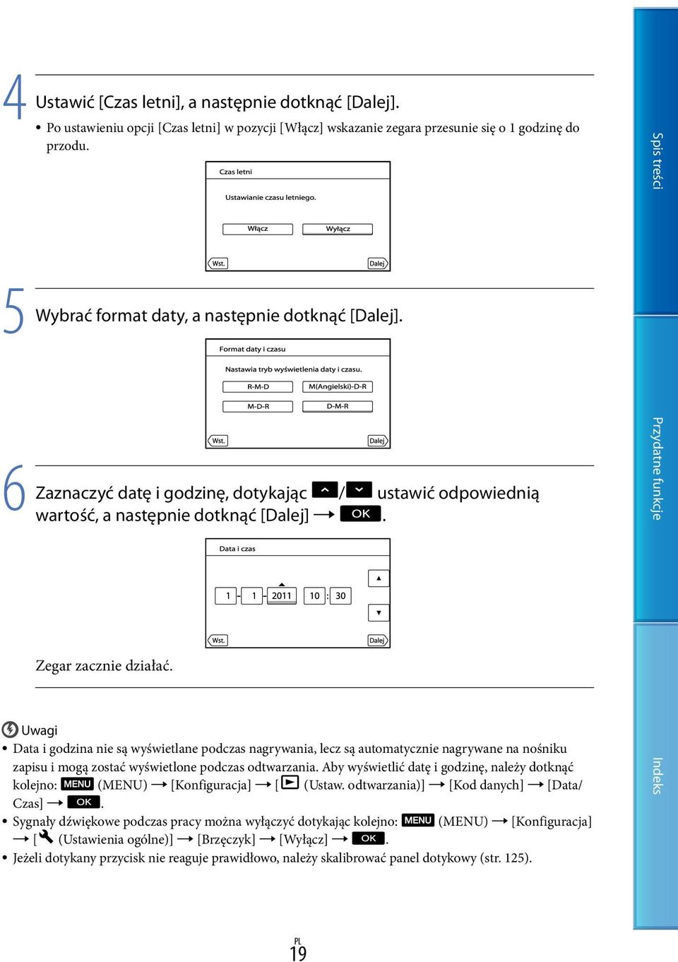 Data i godzina nie są wyświetlane podczas nagrywania, lecz są automatycznie nagrywane na nośniku zapisu i mogą zostać wyświetlone podczas odtwarzania.