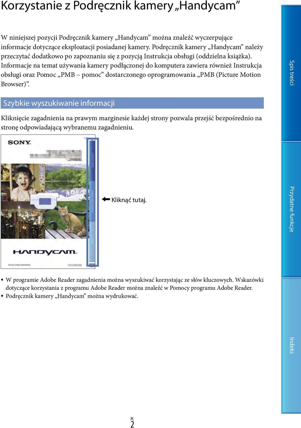 Informacje na temat używania kamery podłączonej do komputera zawiera również Instrukcja obsługi oraz Pomoc PMB pomoc dostarczonego oprogramowania PMB (Picture Motion Browser).