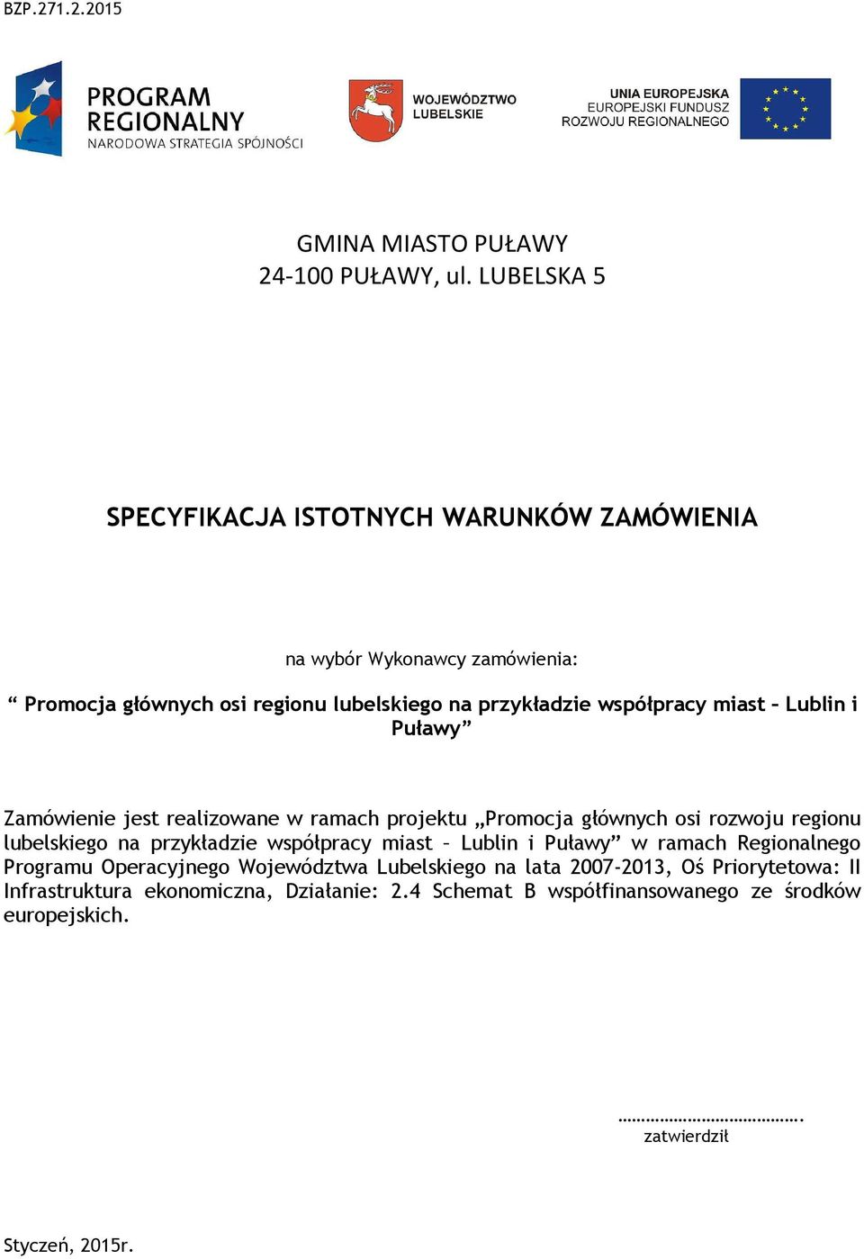 współpracy miast Lublin i Puławy Zamówienie jest realizowane w ramach projektu Promocja głównych osi rozwoju regionu lubelskiego na przykładzie