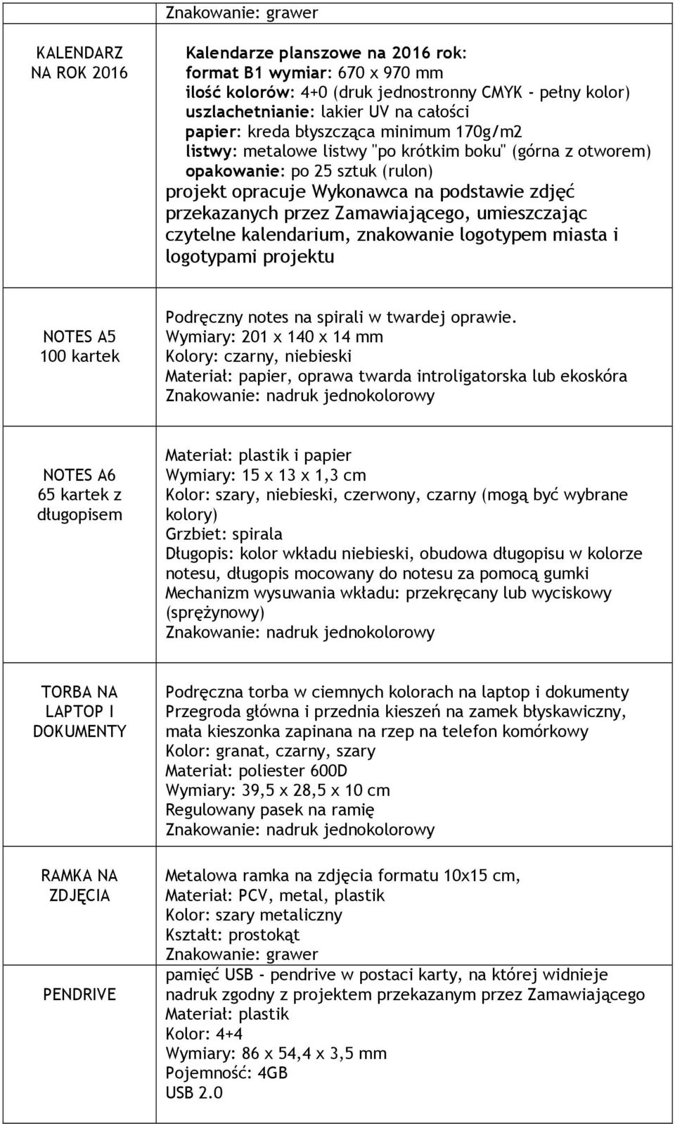 przez Zamawiającego, umieszczając czytelne kalendarium, znakowanie logotypem miasta i logotypami projektu NOTES A5 100 kartek Podręczny notes na spirali w twardej oprawie.