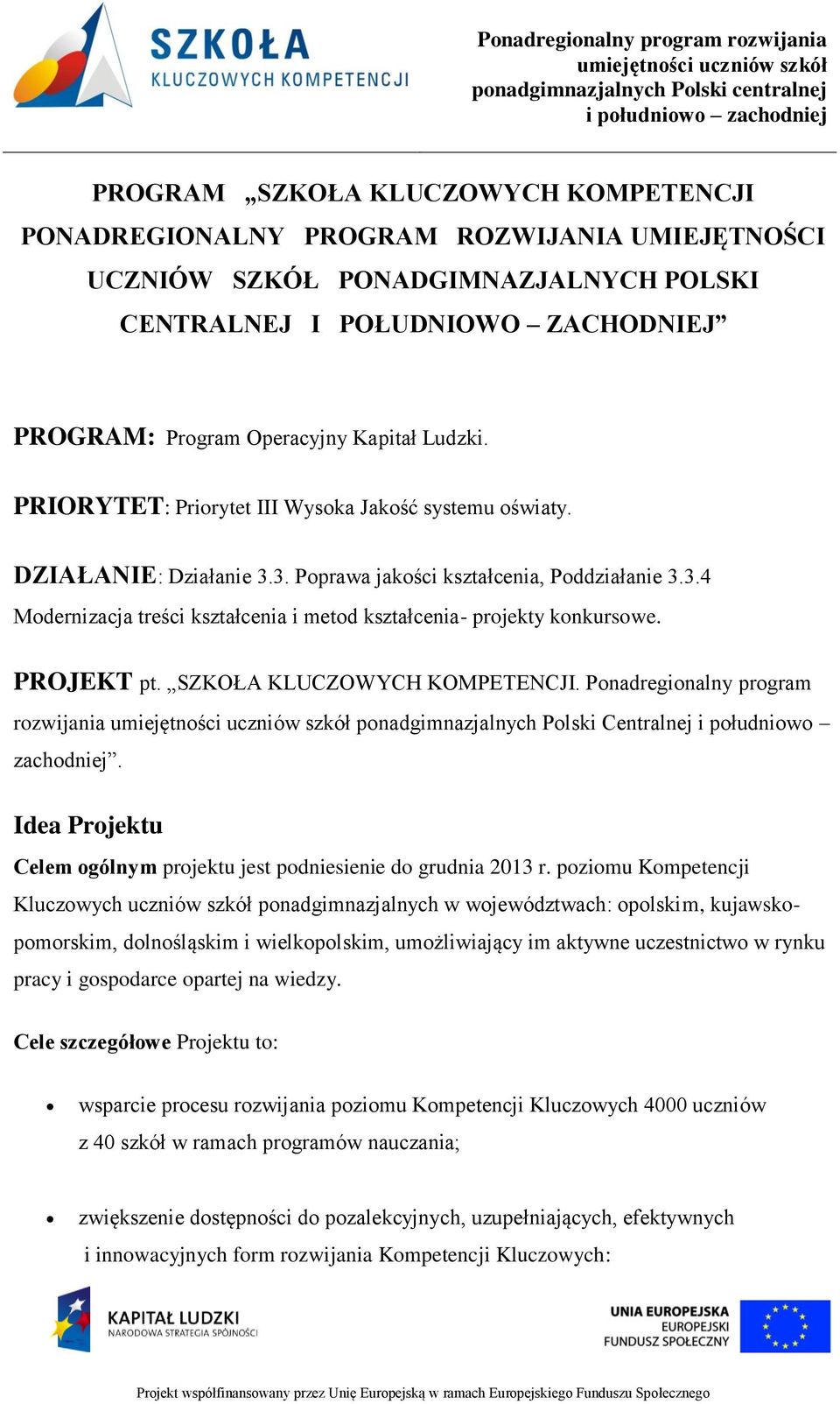 PROJEKT pt. SZKOŁA KLUCZOWYCH KOMPETENCJI. Ponadregionalny program rozwijania ponadgimnazjalnych Polski Centralnej i południowo zachodniej.