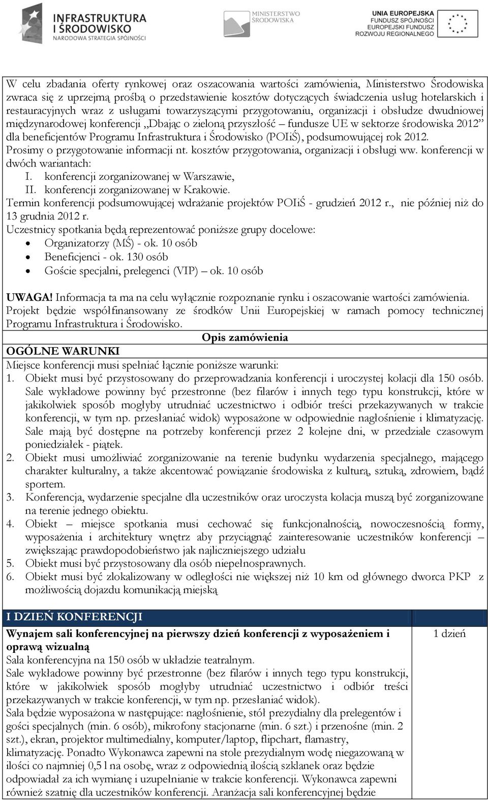 beneficjentów Programu Infrastruktura i Środowisko (POIiŚ), podsumowującej rok 2012. Prosimy o przygotowanie informacji nt. kosztów przygotowania, organizacji i obsługi ww.