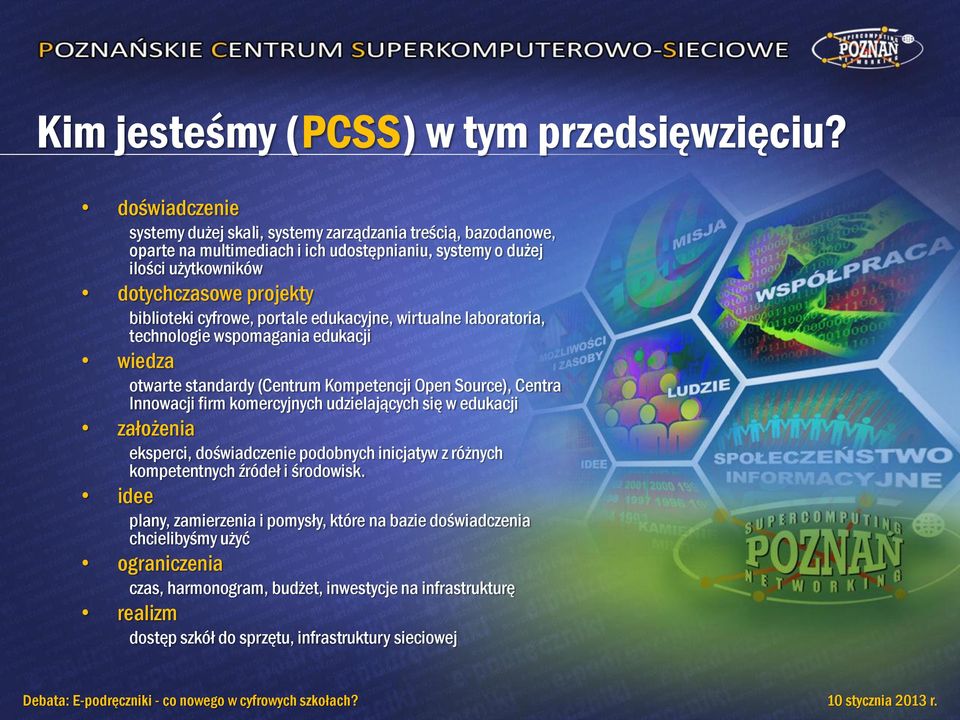 biblioteki cyfrowe, portale edukacyjne, wirtualne laboratoria, technologie wspomagania edukacji wiedza otwarte standardy (Centrum Kompetencji Open Source), Centra Innowacji firm