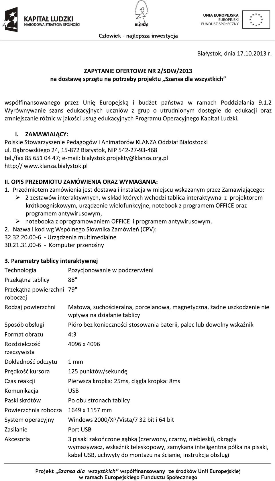 na dostawę sprzętu na potrzeby projektu Szansa dla wszystkich współfinansowanego przez Unię Europejską i budżet państwa w ramach Poddziałania 9.1.