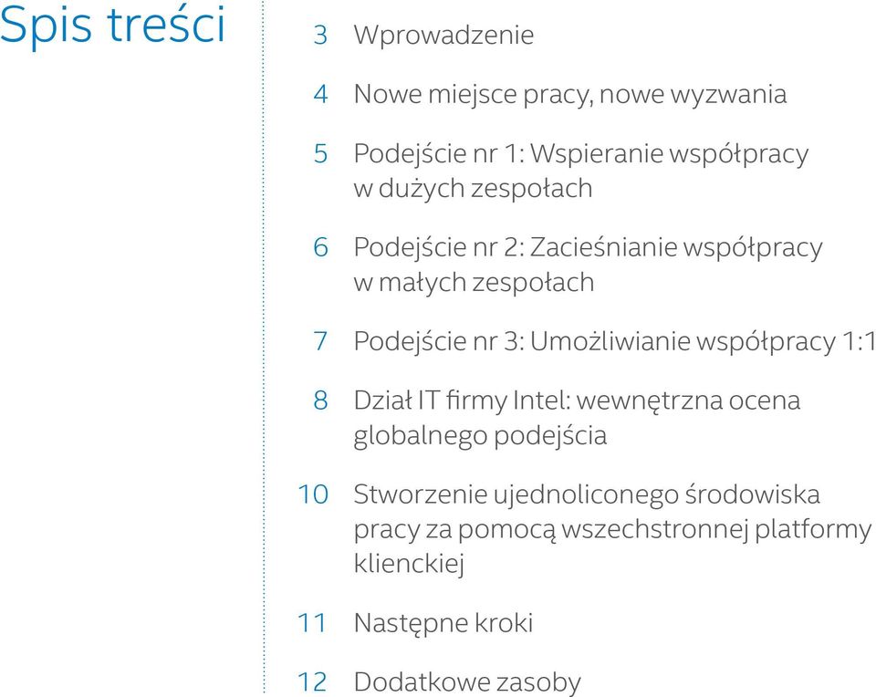 Umożliwianie współpracy 1:1 8 Dział IT firmy Intel: wewnętrzna ocena globalnego podejścia 10 Stworzenie