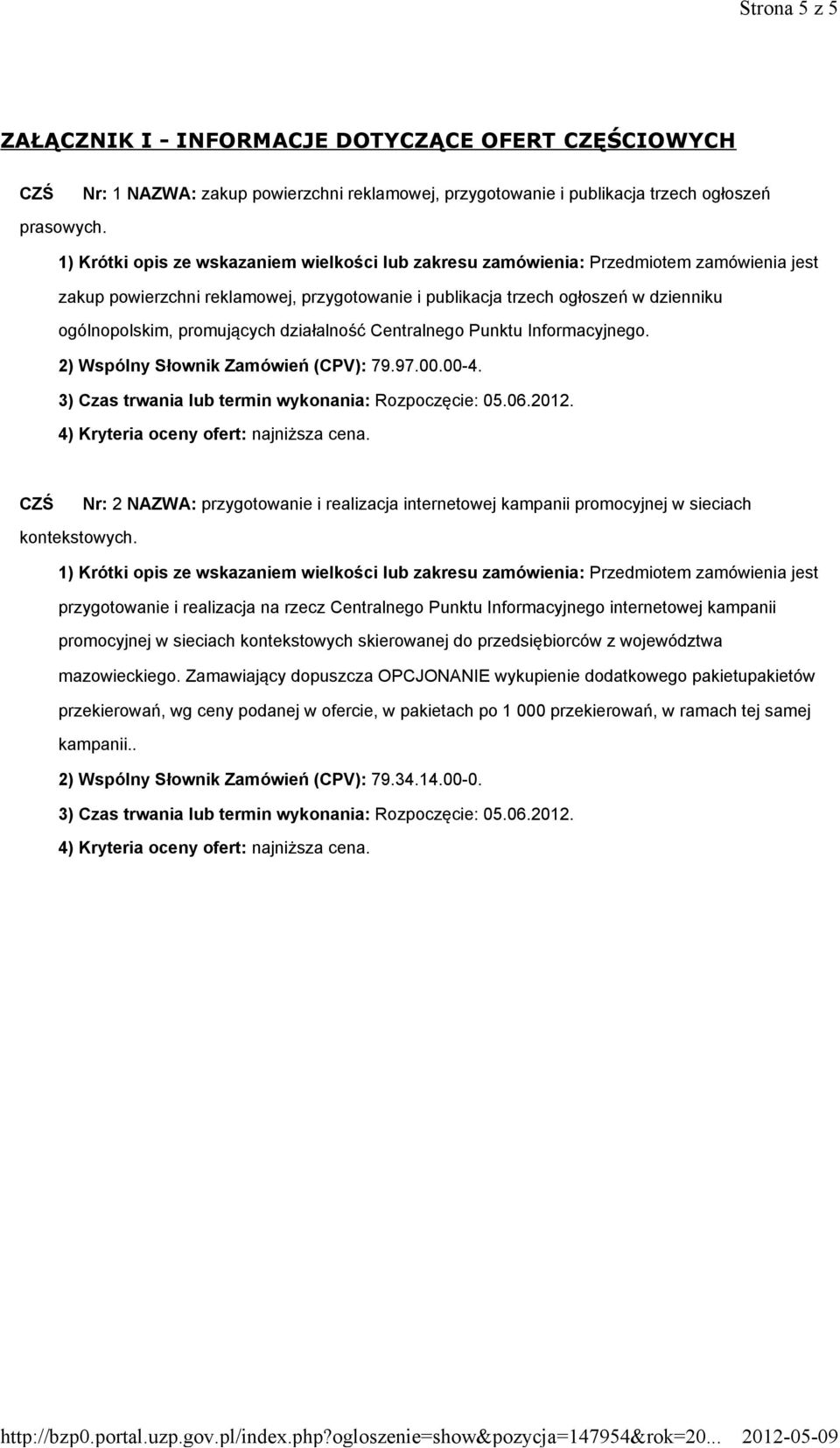 promujących działalność Centralnego Punktu Informacyjnego. 2) Wspólny Słownik Zamówień (CPV): 79.97.00.00-4. 3) Czas trwania lub termin wykonania: Rozpoczęcie: 05.06.2012.