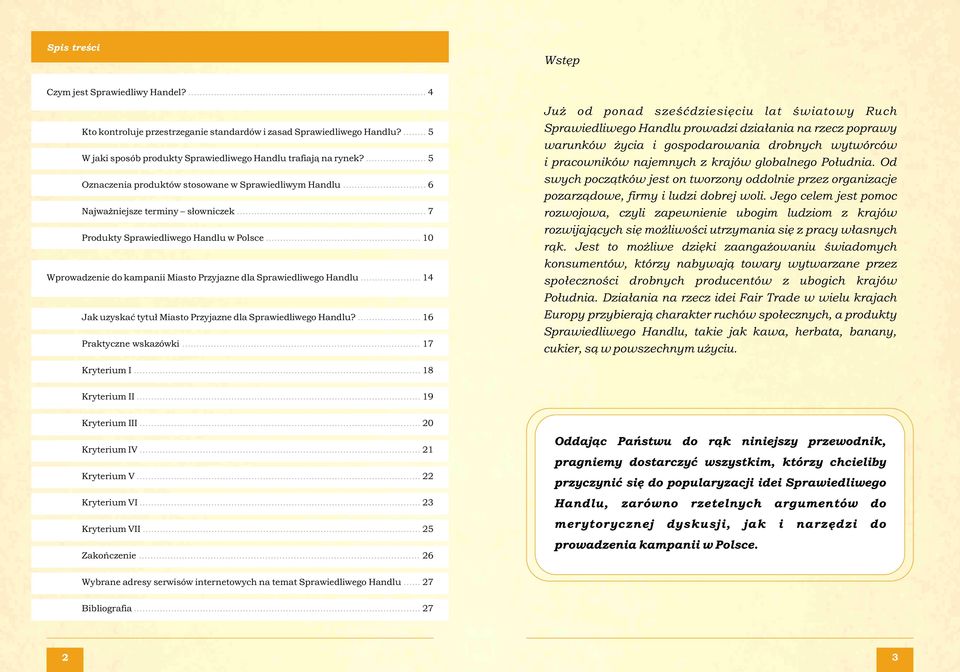 .. 10 Wprowadzenie do kampanii Miasto Przyjazne dla Sprawiedliwego Handlu... 14 Jak uzyskać tytuł Miasto Przyjazne dla Sprawiedliwego Handlu?... 16 Praktyczne wskazówki.