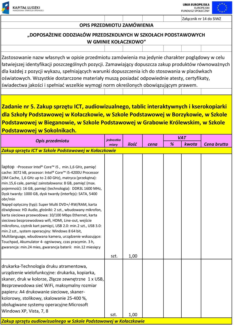 Zamawiający dopuszcza zakup produktów równoważnych dla każdej z pozycji wykazu, spełniających warunki dopuszczenia ich do stosowania w placówkach oświatowych.