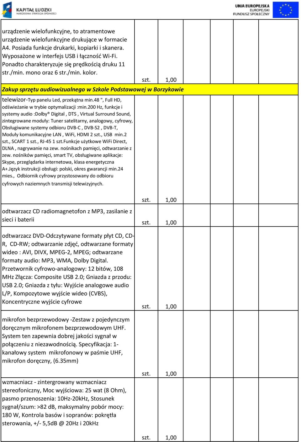 200 Hz, funkcje i systemy audio :Dolby Digital, DTS, Virtual Surround Sound, zintegrowane moduły: Tuner satelitarny, analogowy, cyfrowy, Obsługiwane systemy odbioru DVB-C, DVB-S2, DVB-T, Moduły