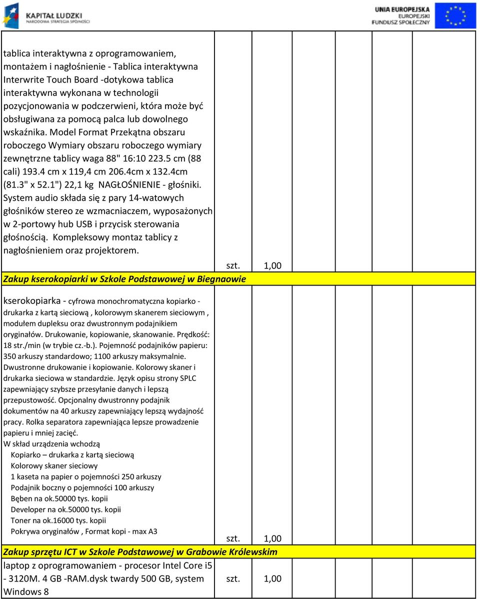 4 cm x 119,4 cm 206.4cm x 132.4cm (81.3" x 52.1") 22,1 kg NAGŁOŚNIENIE - głośniki.