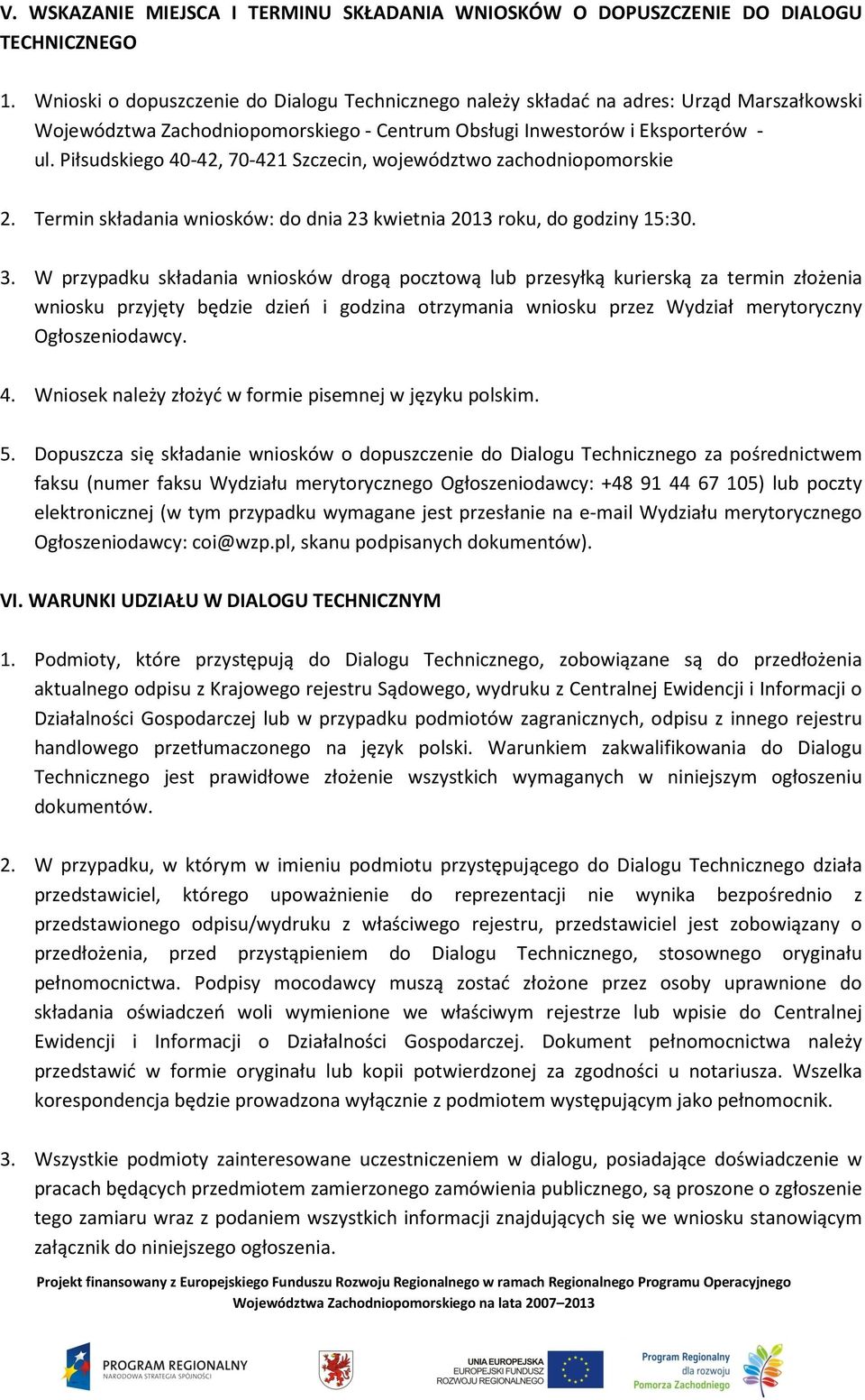 Piłsudskiego 40-42, 70-421 Szczecin, województwo zachodniopomorskie 2. Termin składania wniosków: do dnia 23 kwietnia 2013 roku, do godziny 15:30. 3.