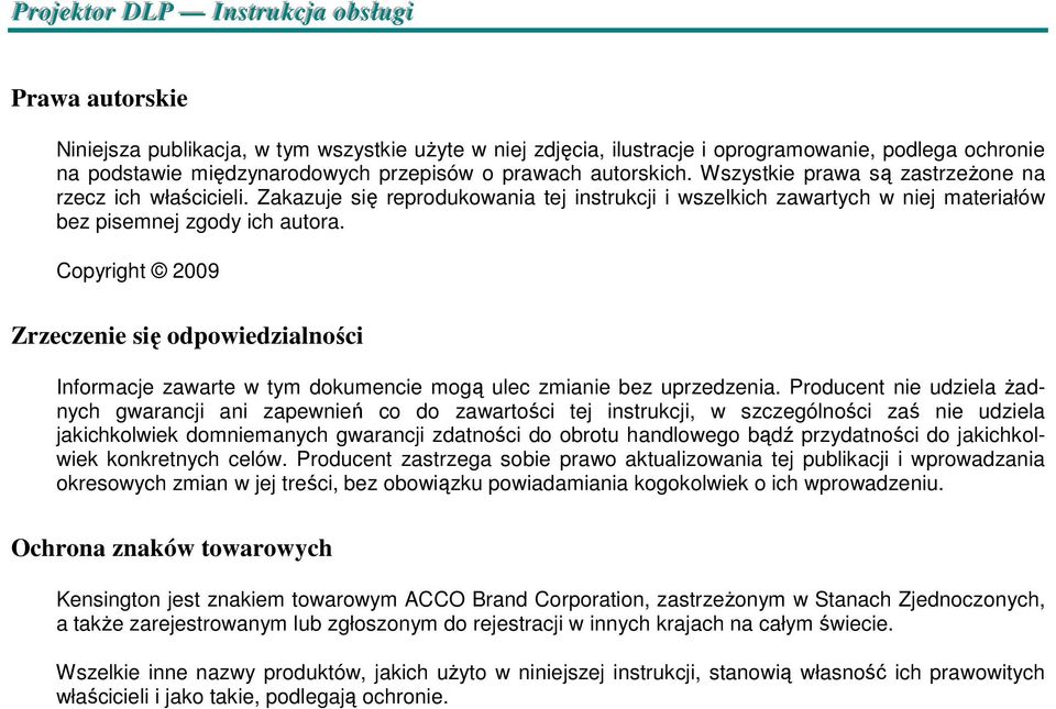 Copyright 2009 Zrzeczenie się odpowiedzialności Informacje zawarte w tym dokumencie mogą ulec zmianie bez uprzedzenia.