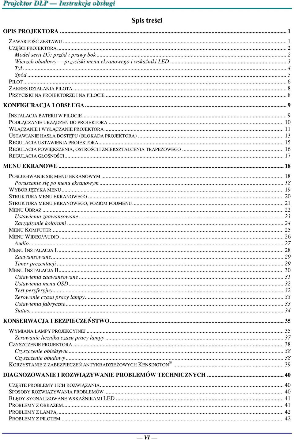 .. 10 WŁĄCZANIE I WYŁĄCZANIE PROJEKTORA... 11 USTAWIANIE HASŁA DOSTĘPU (BLOKADA PROJEKTORA)... 13 REGULACJA USTAWIENIA PROJEKTORA... 15 REGULACJA POWIĘKSZENIA, OSTROŚCI I ZNIEKSZTAŁCENIA TRAPEZOWEGO.