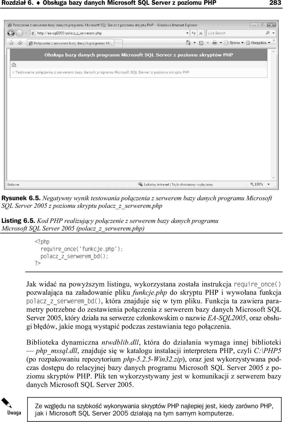 z poziomu skryptu polacz_z_serwerem.php Listing 6.5. Kod PHP realizuj cy po czenie z serwerem bazy danych programu Microsoft SQL Server 2005 (polacz_z_serwerem.php) <?php require_once('funkcje.