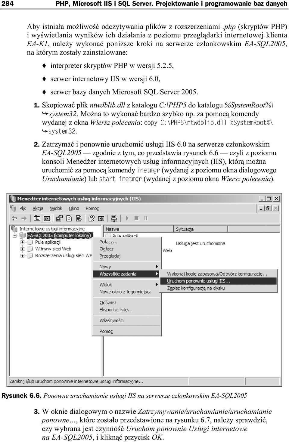 zainstalowane: interpreter skryptów PHP w wersji 5.2.5, serwer internetowy IIS w wersji 6.0, serwer bazy danych Microsoft SQL Server 2005. 1. Skopiowa plik ntwdblib.