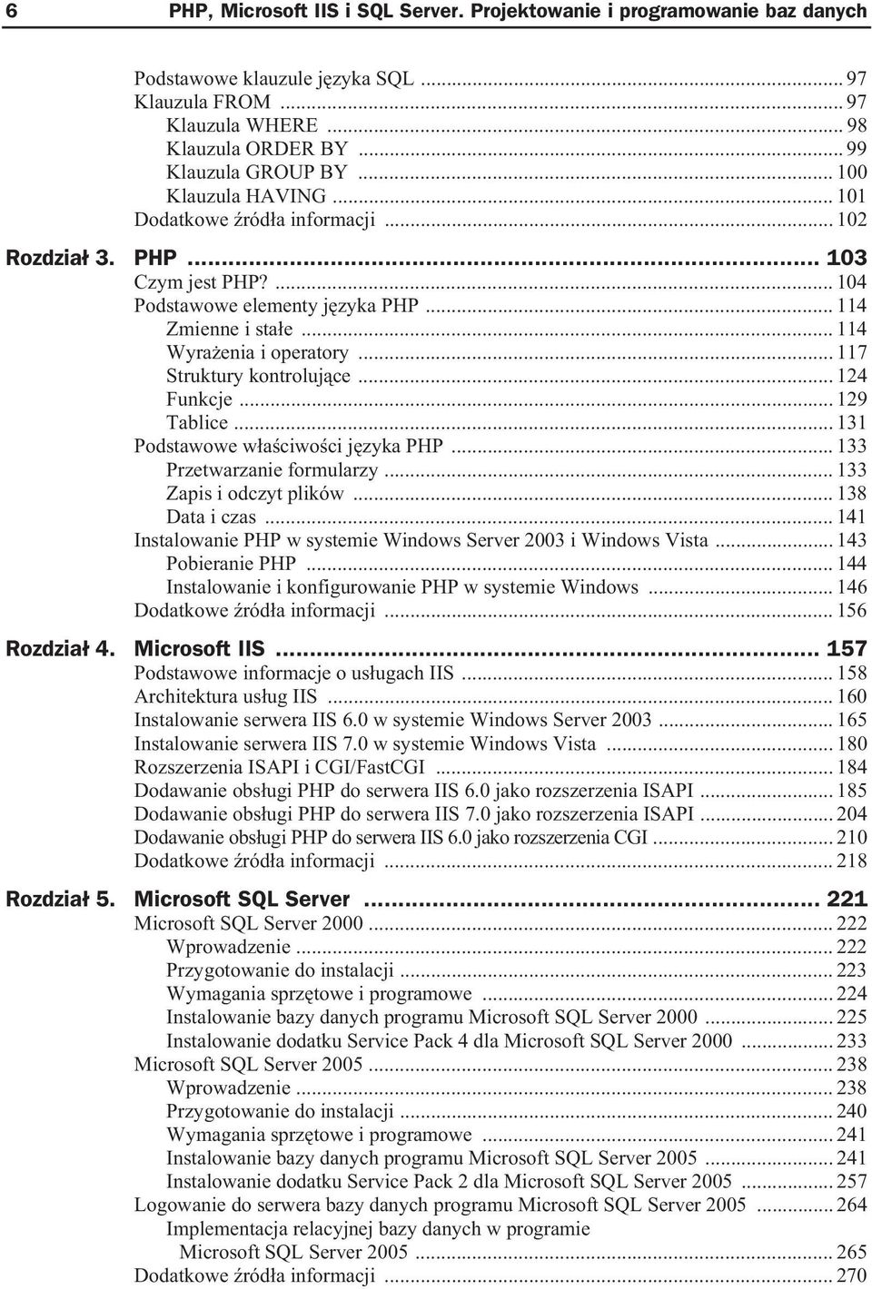 .. 117 Struktury kontroluj ce... 124 Funkcje... 129 Tablice... 131 Podstawowe w a ciwo ci j zyka PHP... 133 Przetwarzanie formularzy... 133 Zapis i odczyt plików... 138 Data i czas.