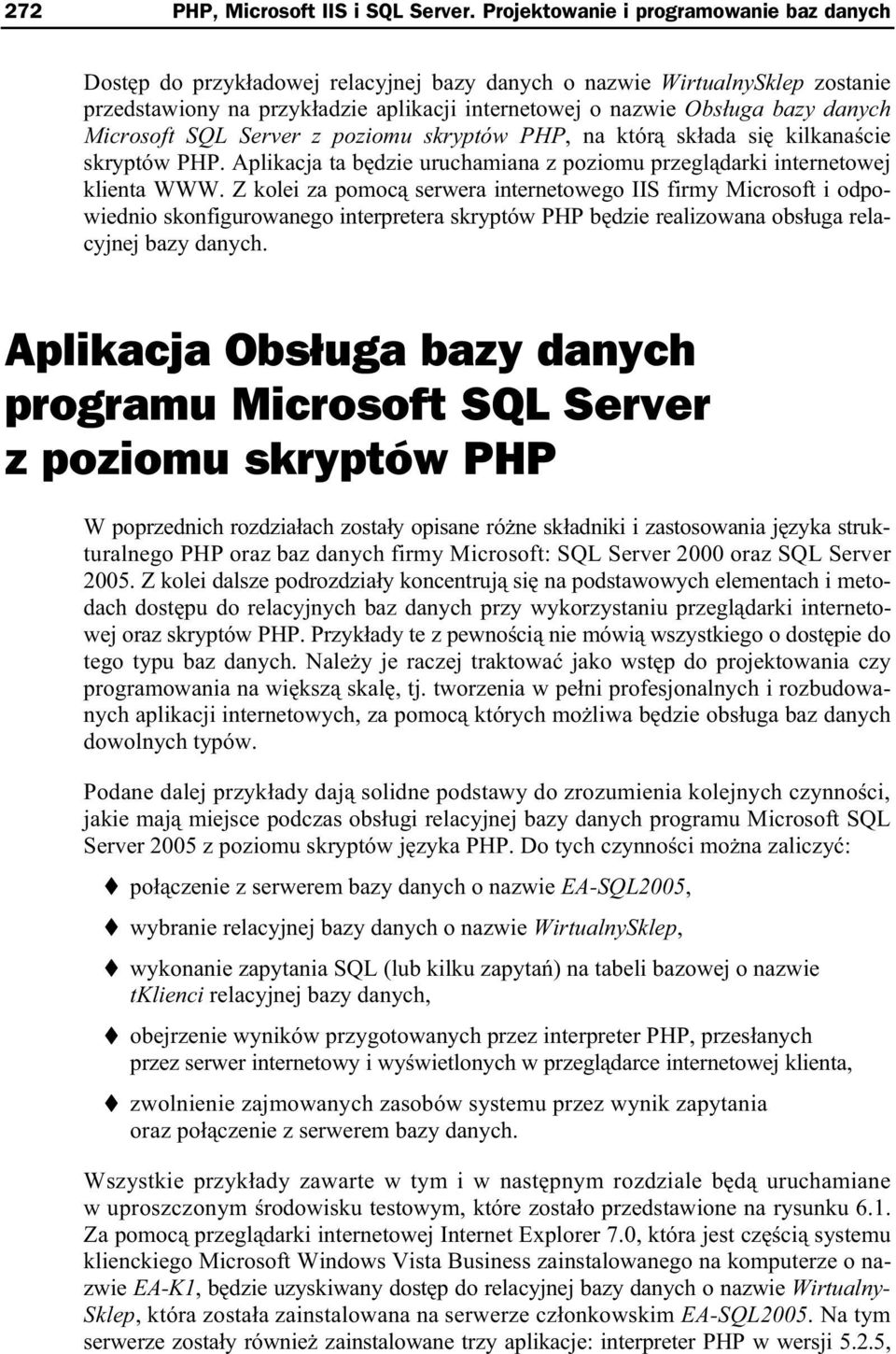 danych Microsoft SQL Server z poziomu skryptów PHP, na któr sk ada si kilkana cie skryptów PHP. Aplikacja ta b dzie uruchamiana z poziomu przegl darki internetowej klienta WWW.