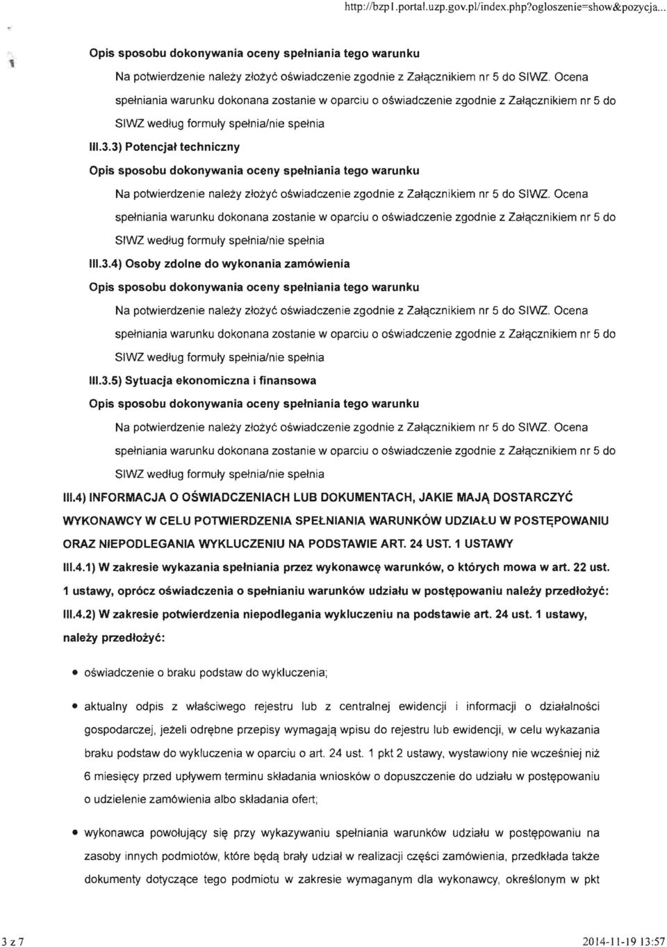 3) Potencjat techniczny Opis SDC:lSCmU dokonywania oceny speiniania warunku Na potwierdzenie nalezy ziozyc oswiadczenie zgodnie z Zafqcznikiem nr 5 do SIWZ.